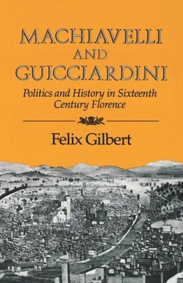 Machiavelli and Guicciardini: Politics and Hist... 0393301230 Book Cover