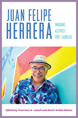 Juan Felipe Herrera: Migrant, Activist, Poet La... 0816549745 Book Cover