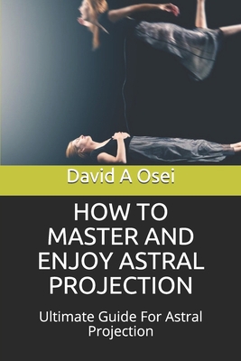 How to Master and Enjoy Astral Projection: Ulti... 1674257899 Book Cover
