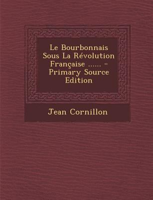 Le Bourbonnais Sous La Révolution Française ...... [French] 1293118907 Book Cover