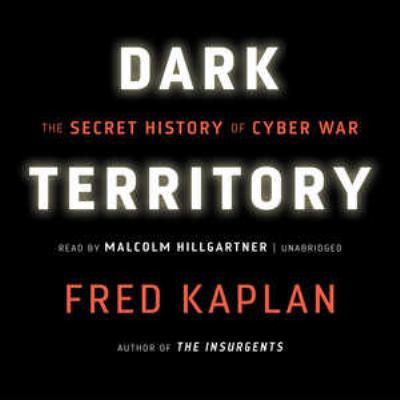 Dark Territory: The Secret History of Cyber War 1504694295 Book Cover