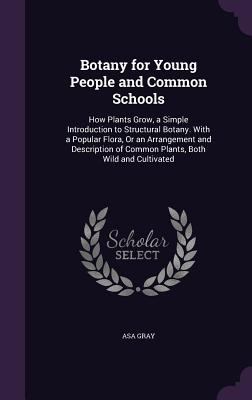 Botany for Young People and Common Schools: How... 1340952645 Book Cover