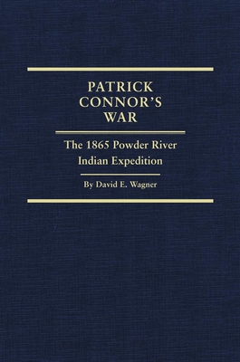 Patrick Connor's War: The 1865 Powder River Ind... 0870623931 Book Cover
