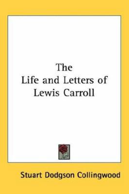 The Life and Letters of Lewis Carroll 1432621513 Book Cover