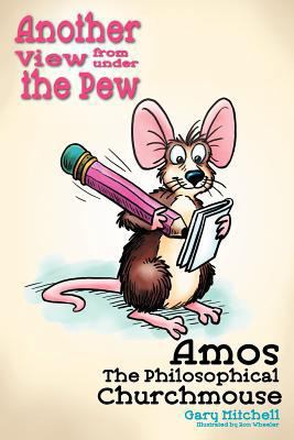 Amos the Philosophical Churchmouse: Another Vie... 1462716695 Book Cover