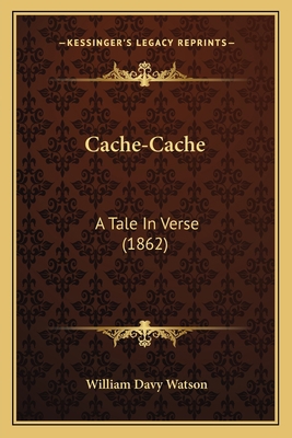 Cache-Cache: A Tale In Verse (1862) 1165374161 Book Cover