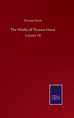 The Works of Thomas Hood: Volume VII 375250935X Book Cover