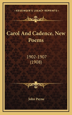 Carol and Cadence, New Poems: 1902-1907 (1908) 1164763601 Book Cover