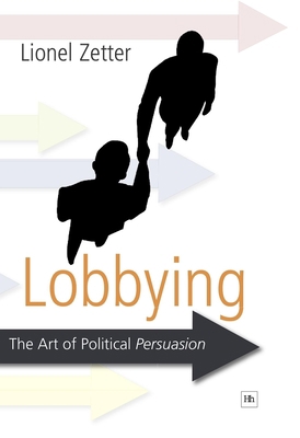 Lobbying: The Art of Political Persuasion 1905641699 Book Cover