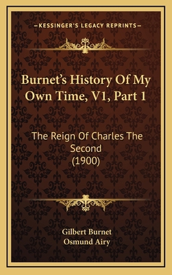 Burnet's History Of My Own Time, V1, Part 1: Th... 1165365413 Book Cover