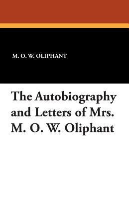 The Autobiography and Letters of Mrs. M. O. W. ... 1434433900 Book Cover