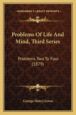 Problems Of Life And Mind, Third Series: Proble... 1167023366 Book Cover