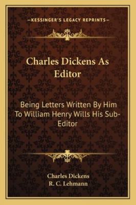 Charles Dickens As Editor: Being Letters Writte... 1162992352 Book Cover