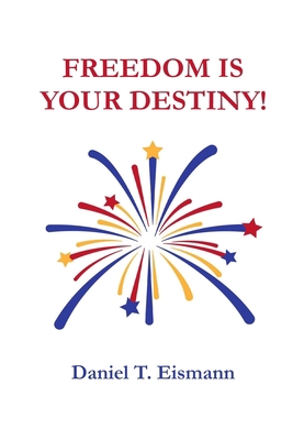 Freedom is Your Destiny! 0989713393 Book Cover
