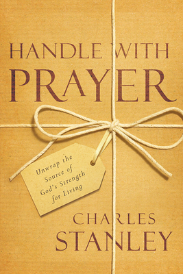 Handle with Prayer: Unwrap the Source of God's ... 1434709442 Book Cover