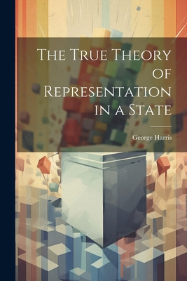 The True Theory of Representation in a State 1022016237 Book Cover