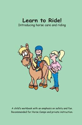 Learn to Ride!: Introducing horse care and riding 1449507670 Book Cover