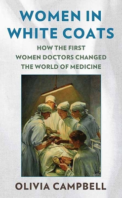 Women in White Coats: How the First Women Docto... [Large Print]            Book Cover