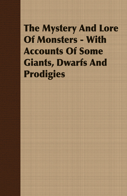 The Mystery and Lore of Monsters - With Account... 1409725421 Book Cover