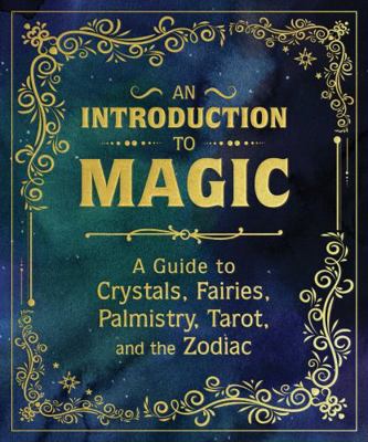 An Introduction to Magic: A Guide to Crystals, ... 0762487690 Book Cover