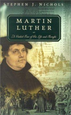 Martin Luther: A Guided Tour of His Life and Th... 0875525563 Book Cover