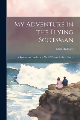 My Adventure in the Flying Scotsman; a Romance ... 1021435074 Book Cover