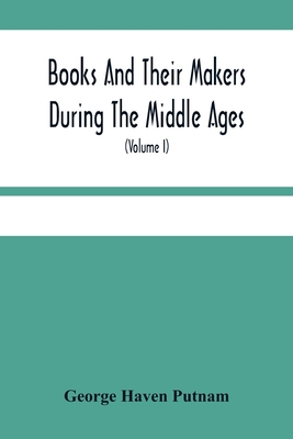 Books And Their Makers During The Middle Ages; ... 9354481396 Book Cover