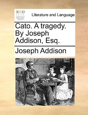 Cato. a Tragedy. by Joseph Addison, Esq. 1170180221 Book Cover