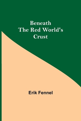 Beneath The Red World'S Crust 9354757596 Book Cover