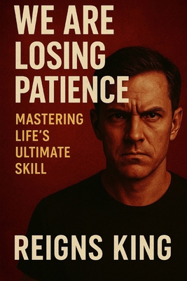 We Are Losing Patience: Mastering Life's Ultima... B0FL1421Y6 Book Cover