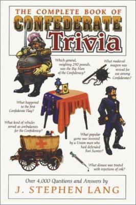 The Complete Book of Confederate Trivia 1572490071 Book Cover