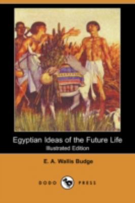 Egyptian Ideas of the Future Life (Illustrated ... 1409910431 Book Cover