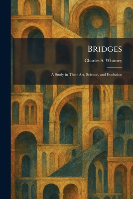 Bridges: A Study in Their Art, Science, and Evo... 1025318358 Book Cover