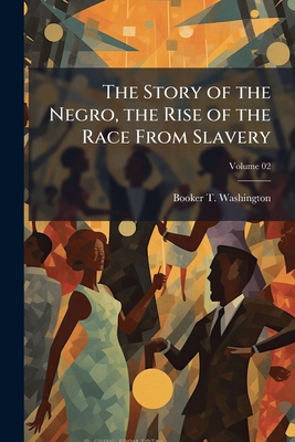 The Story of the Negro, the Rise of the Race Fr... 1177389592 Book Cover