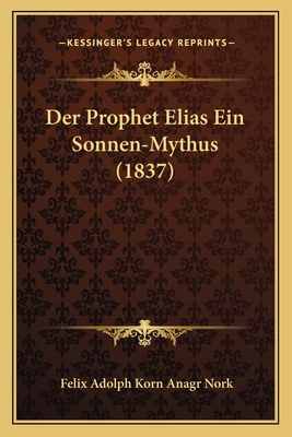 Der Prophet Elias Ein Sonnen-Mythus (1837) [German] 1167511301 Book Cover