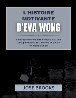 L'Histoire Motivante d'Eva Wong: L'entrepreneur... [French] B0FGD8SBWG Book Cover