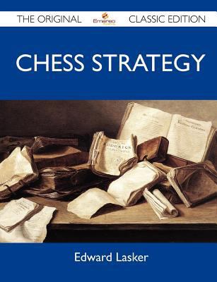 Chess Strategy - The Original Classic Edition 1486150829 Book Cover