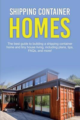 Shipping Container Homes: The best guide to bui... 1925989747 Book Cover