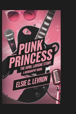 Punk Princess: The Avril Lavigne Story (A Biogr... B0DQVGFC8L Book Cover