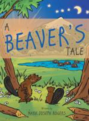 A Beaver's Tale 1480831840 Book Cover