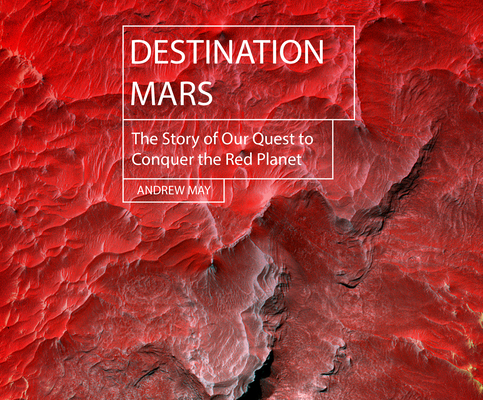 Destination Mars: The Story of Our Quest to Con... 166650274X Book Cover