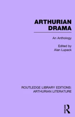 Arthurian Drama: An Anthology 1138778028 Book Cover