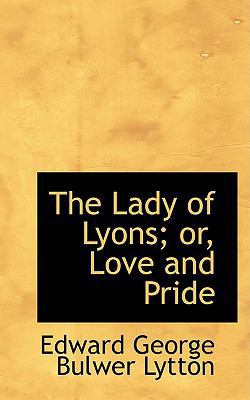 The Lady of Lyons; or, Love and Pride 055492594X Book Cover