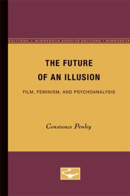 The Future of an Illusion: Film, Feminism, and ... 0816617724 Book Cover