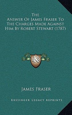 The Answer Of James Fraser To The Charges Made ... 116567579X Book Cover