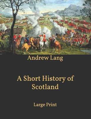 A Short History of Scotland: Large Print B08STWNDSY Book Cover