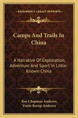 Camps And Trails In China: A Narrative Of Explo... 1163296295 Book Cover