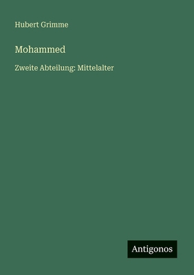 Mohammed: Zweite Abteilung: Mittelalter [German] 3563409382 Book Cover