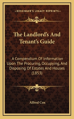 The Landlord's And Tenant's Guide: A Compendium... 1167302001 Book Cover