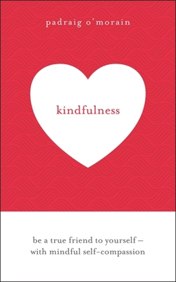 Kindfulness: Be a True Friend to Yourself - Wit... 1473678781 Book Cover